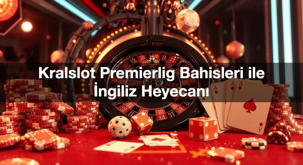 kralslot premierlig bahisleri ile i ngiliz heyecan 1790301588468