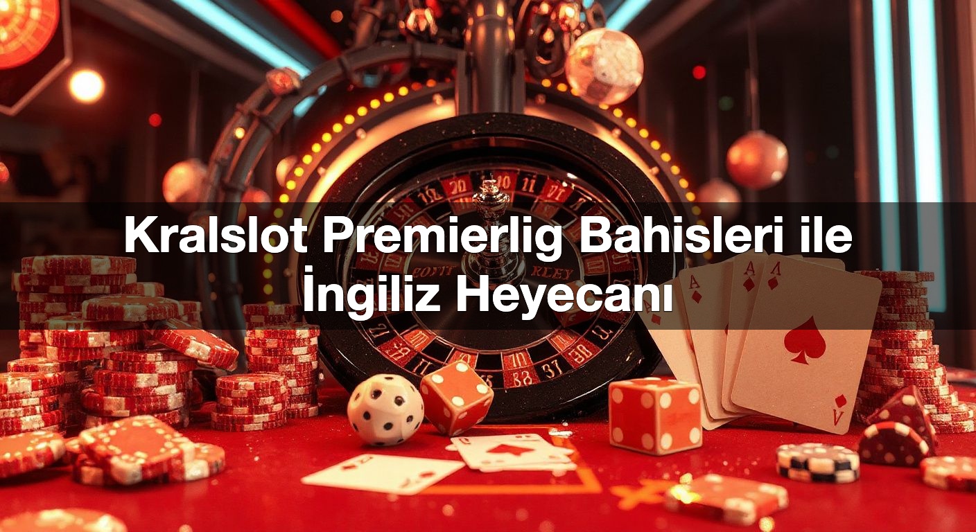 Kralslot Premierlig Bahisleri ile İngiliz Heyecanı 1 Kralslot Premierlig Bahisleri ile İngiliz Heyecanı
