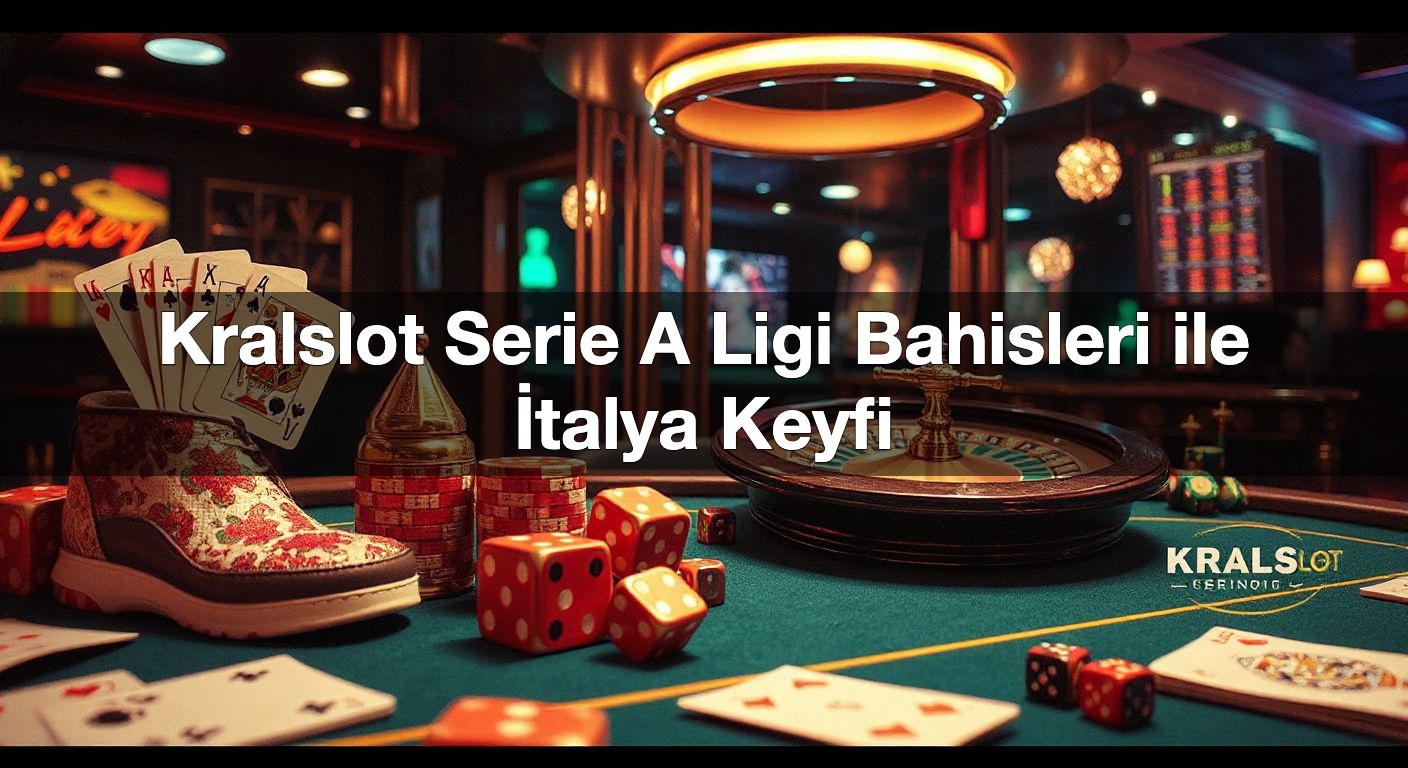 Kralslot Serie A Ligi Bahisleri ile İtalya Keyfi 1 Kralslot Serie A Ligi Bahisleri ile İtalya Keyfi